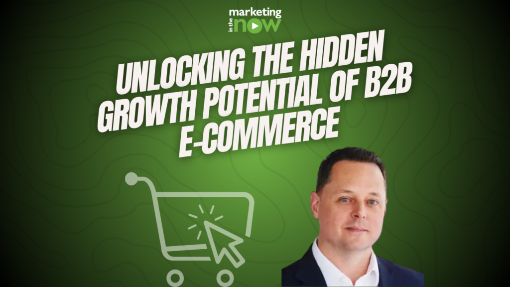 Unlocking The Hidden Growth Potential of B2B E-Commerce