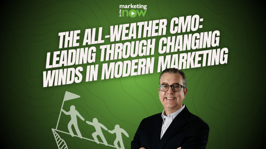 The All-Weather CMO: Leading Through Changing Winds in Modern Marketing